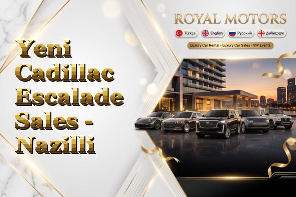 Yeni Cadillac Escalade Sales - Nazilli