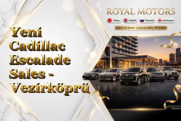 Yeni Cadillac Escalade Sales - Vezirköprü