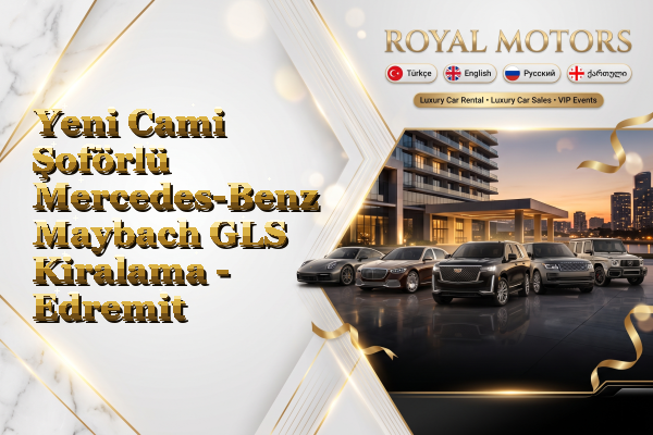 Yeni Cami Şoförlü Mercedes-Benz Maybach GLS Kiralama - Edremit