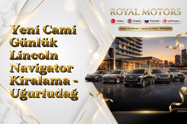 Yeni Cami Günlük Lincoln Navigator Kiralama - Uğurludağ