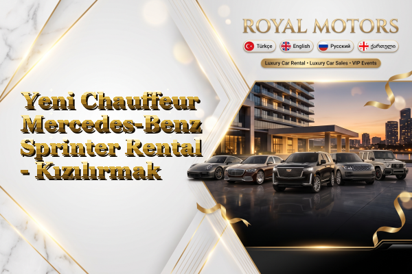 Yeni Chauffeur Mercedes-Benz Sprinter Rental - Kızılırmak