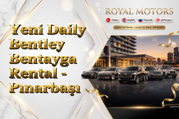 Yeni Daily Bentley Bentayga Rental - Pınarbaşı