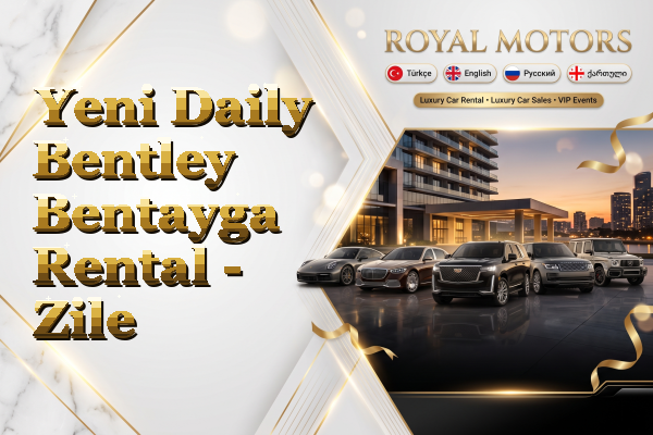 Yeni Daily Bentley Bentayga Rental - Zile