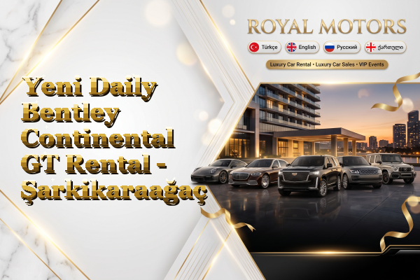 Yeni Daily Bentley Continental GT Rental - Şarkikaraağaç