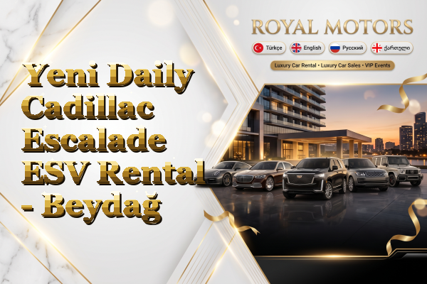 Yeni Daily Cadillac Escalade ESV Rental - Beydağ