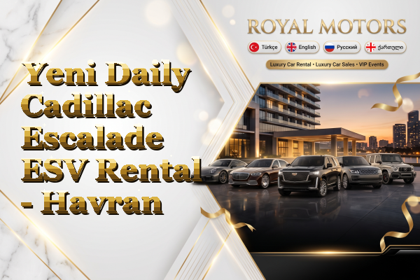 Yeni Daily Cadillac Escalade ESV Rental - Havran