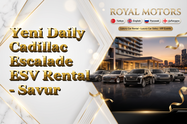 Yeni Daily Cadillac Escalade ESV Rental - Savur