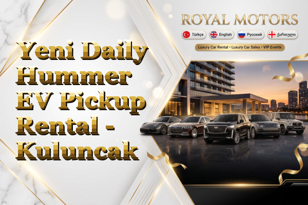 Yeni Daily Hummer EV Pickup Rental - Kuluncak