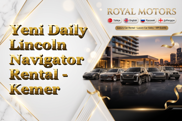Yeni Daily Lincoln Navigator Rental - Kemer