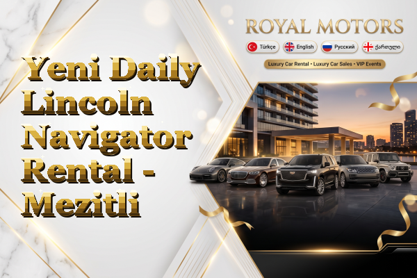 Yeni Daily Lincoln Navigator Rental - Mezitli