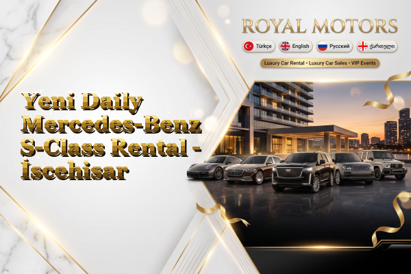Yeni Daily Mercedes-Benz S-Class Rental - İscehisar