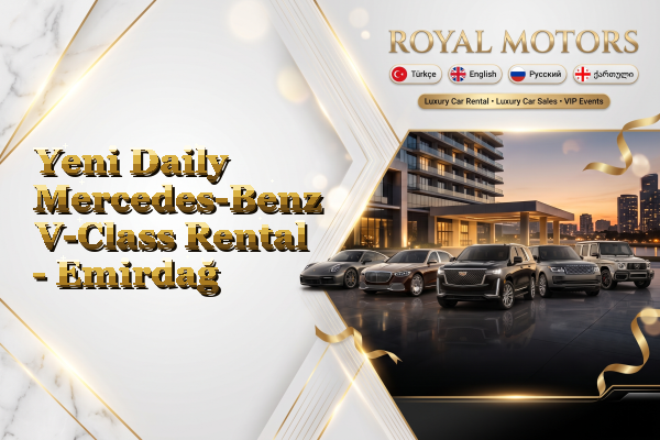 Yeni Daily Mercedes-Benz V-Class Rental - Emirdağ