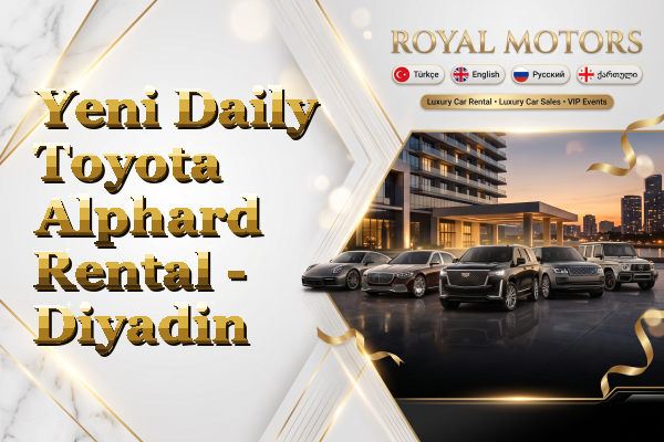 Yeni Daily Toyota Alphard Rental - Diyadin
