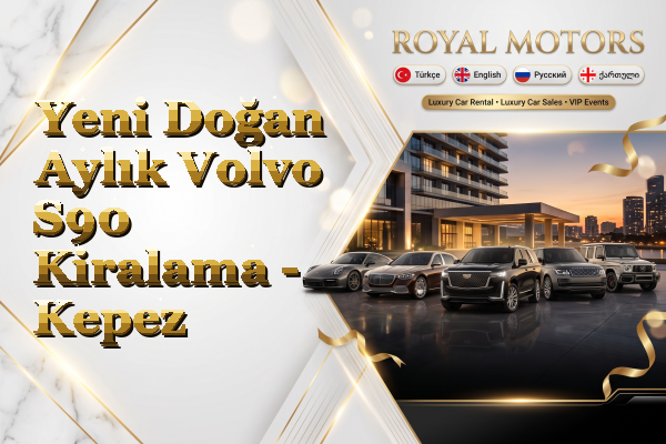 Yeni Doğan Aylık Volvo S90 Kiralama - Kepez