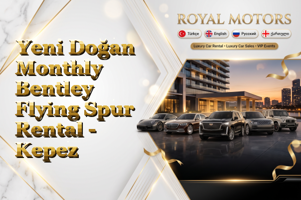 Yeni Doğan Monthly Bentley Flying Spur Rental - Kepez