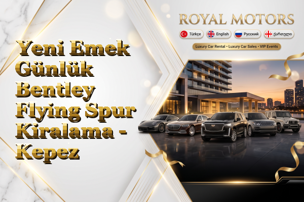 Yeni Emek Günlük Bentley Flying Spur Kiralama - Kepez