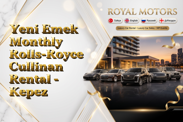 Yeni Emek Monthly Rolls-Royce Cullinan Rental - Kepez