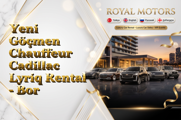 Yeni Göçmen Chauffeur Cadillac Lyriq Rental - Bor