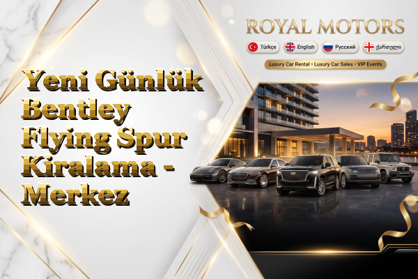 Yeni Günlük Bentley Flying Spur Kiralama - Merkez