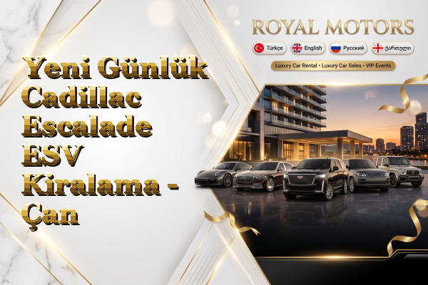 Yeni Günlük Cadillac Escalade ESV Kiralama - Çan