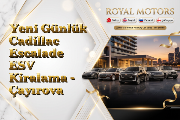 Yeni Günlük Cadillac Escalade ESV Kiralama - Çayırova