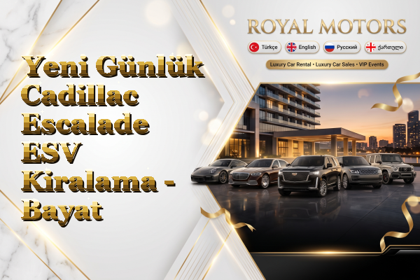 Yeni Günlük Cadillac Escalade ESV Kiralama - Bayat