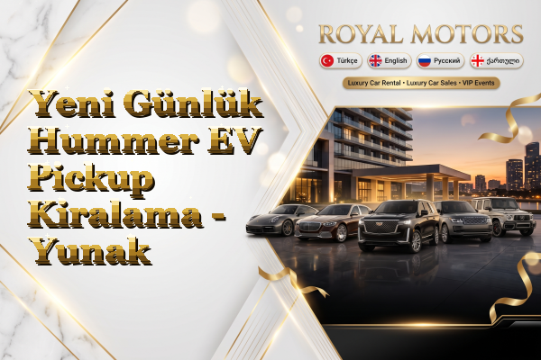 Yeni Günlük Hummer EV Pickup Kiralama - Yunak