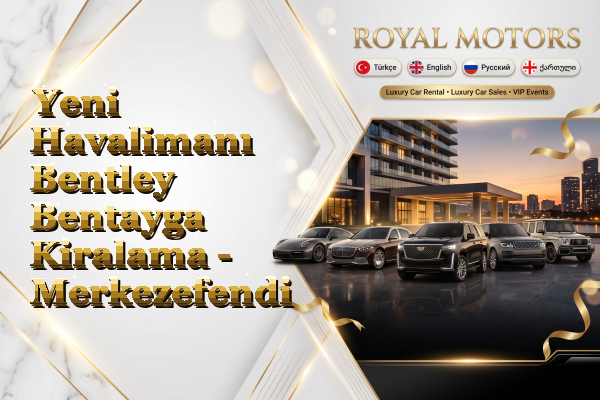 Yeni Havalimanı Bentley Bentayga Kiralama - Merkezefendi