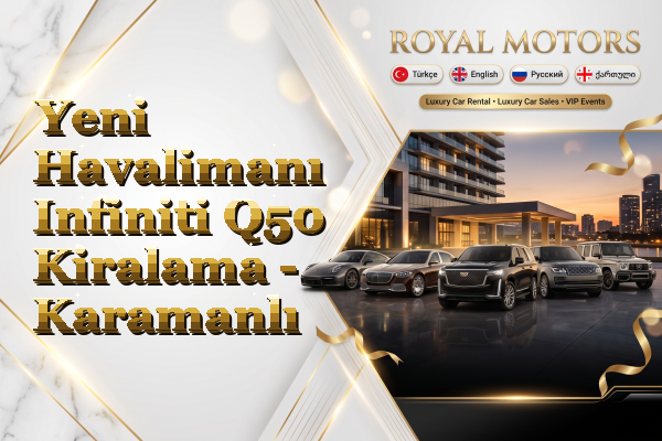 Yeni Havalimanı Infiniti Q50 Kiralama - Karamanlı