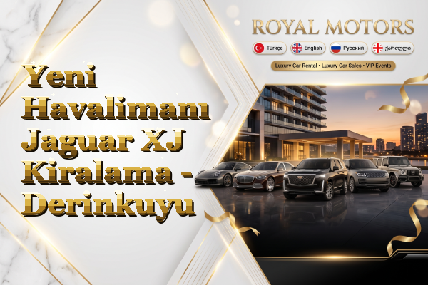 Yeni Havalimanı Jaguar XJ Kiralama - Derinkuyu