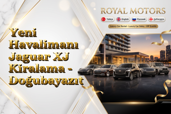 Yeni Havalimanı Jaguar XJ Kiralama - Doğubayazıt