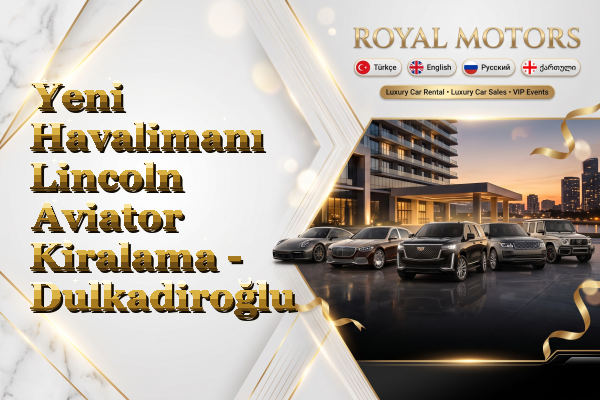 Yeni Havalimanı Lincoln Aviator Kiralama - Dulkadiroğlu