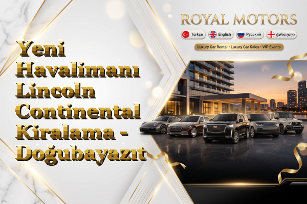 Yeni Havalimanı Lincoln Continental Kiralama - Doğubayazıt