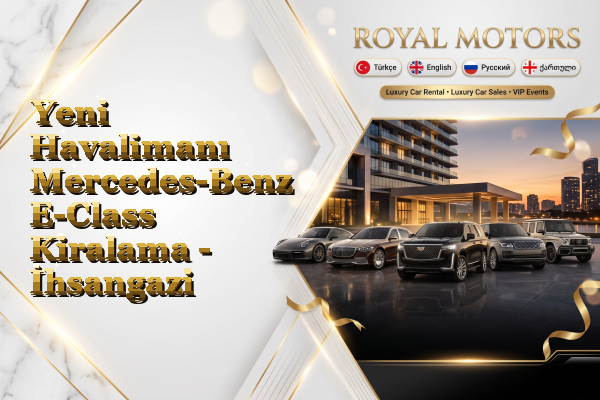 Yeni Havalimanı Mercedes-Benz E-Class Kiralama - İhsangazi