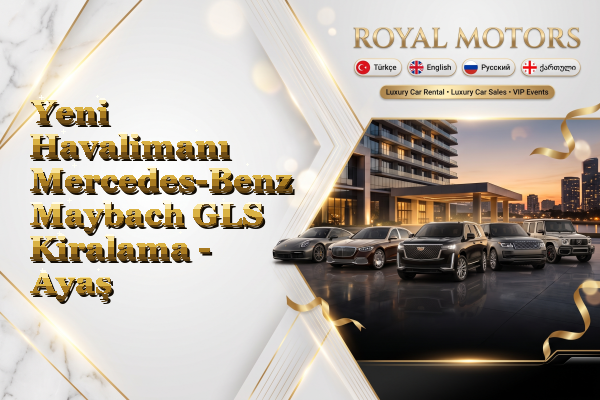 Yeni Havalimanı Mercedes-Benz Maybach GLS Kiralama - Ayaş