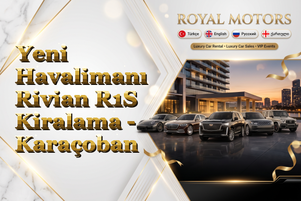 Yeni Havalimanı Rivian R1S Kiralama - Karaçoban