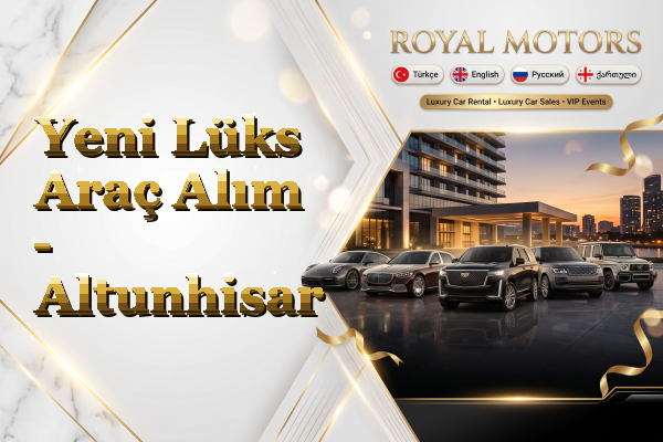 Yeni Lüks Araç Alım - Altunhisar