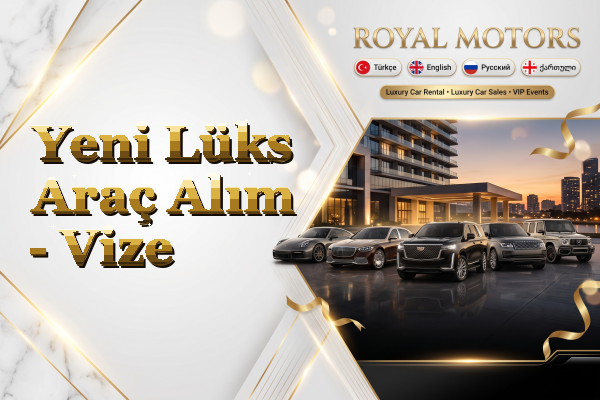 Yeni Lüks Araç Alım - Vize