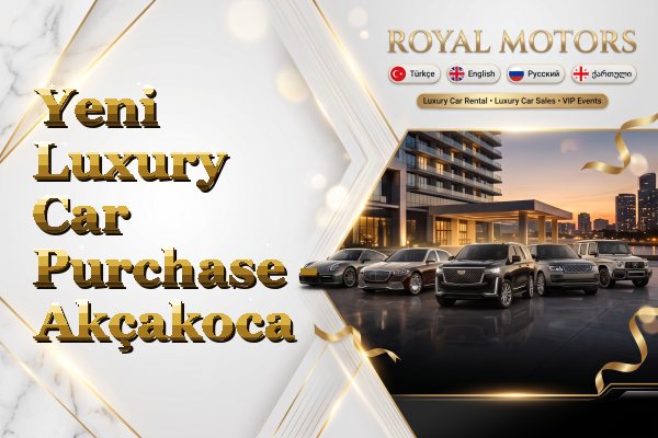 Yeni Luxury Car Purchase - Akçakoca