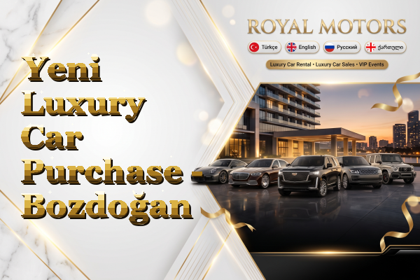 Yeni Luxury Car Purchase - Bozdoğan