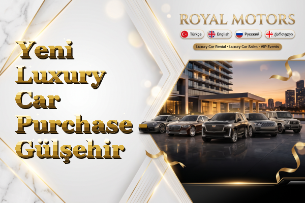 Yeni Luxury Car Purchase - Gülşehir