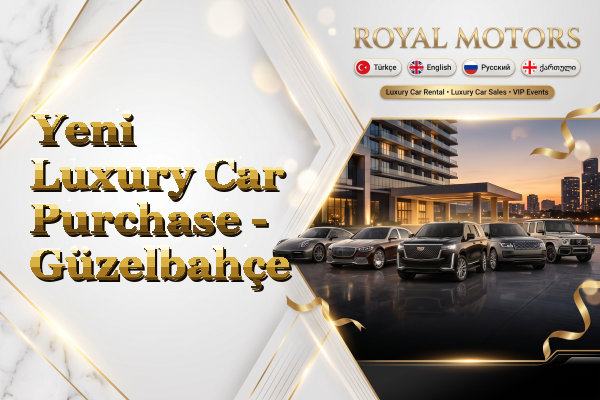 Yeni Luxury Car Purchase - Güzelbahçe