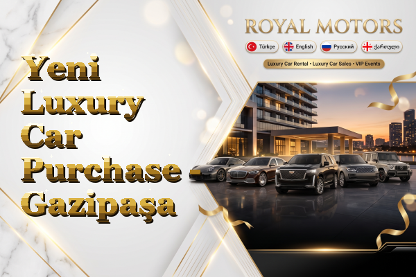 Yeni Luxury Car Purchase - Gazipaşa