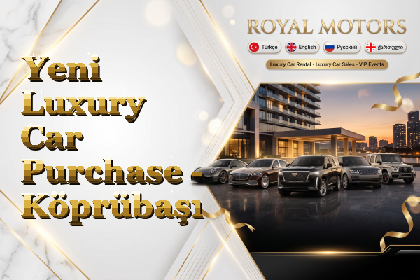 Yeni Luxury Car Purchase - Köprübaşı
