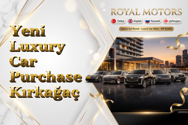 Yeni Luxury Car Purchase - Kırkağaç