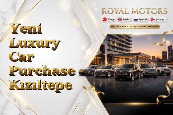 Yeni Luxury Car Purchase - Kızıltepe