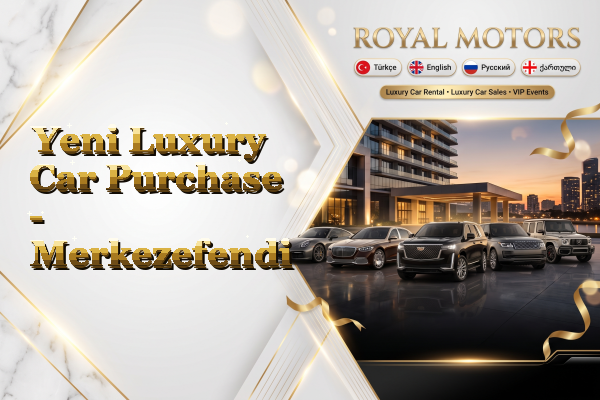 Yeni Luxury Car Purchase - Merkezefendi