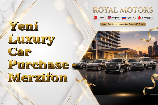 Yeni Luxury Car Purchase - Merzifon