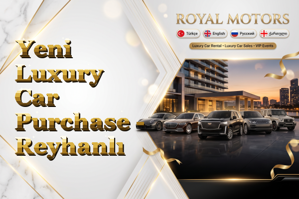 Yeni Luxury Car Purchase - Reyhanlı