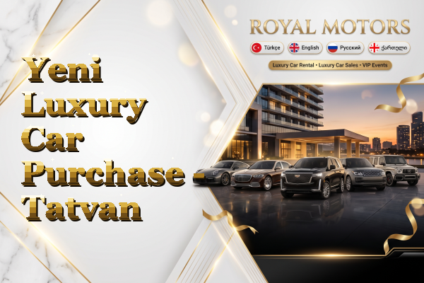 Yeni Luxury Car Purchase - Tatvan